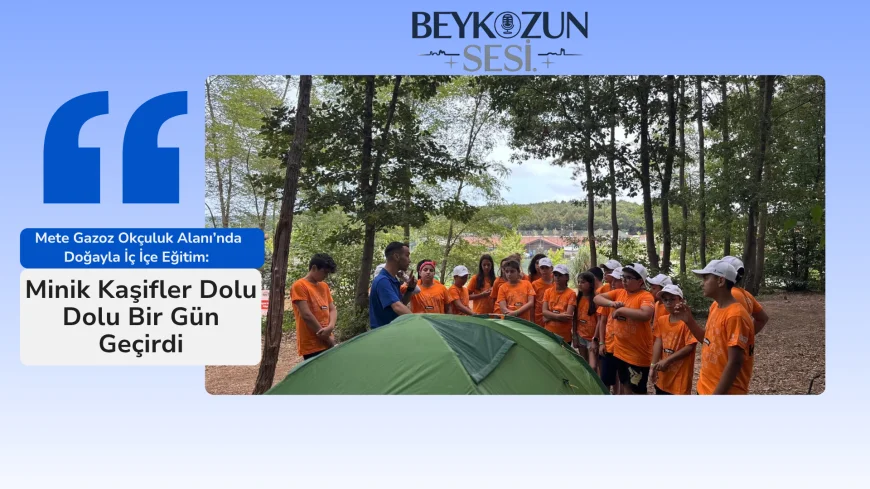 Mete Gazoz Okçuluk Alanı’nda Doğayla İç İçe Eğitim: Minik Kaşifler Dolu Dolu Bir Gün Geçirdi