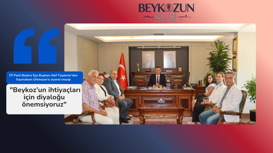 İYİ Parti Beykoz İlçe Başkanı Akif Taşdemir'den Kaymakam Ürkmezer'e ziyaret mesajı: "Beykoz’un ihtiyaçları için diyaloğu önemsiyoruz"