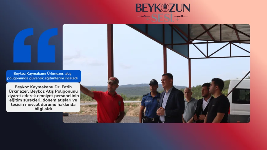 Beykoz Kaymakamı Ürkmezer, atış poligonunda güvenlik eğitimlerini inceledi