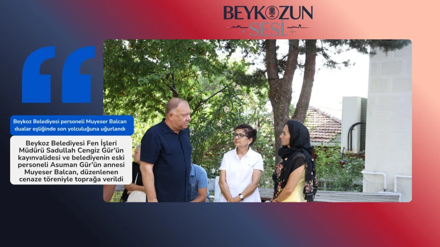 Beykoz Belediyesi personeli Muyeser Balcan dualar eşliğinde son yolculuğuna uğurlandı