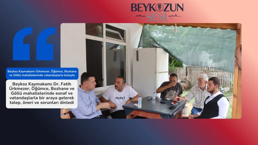 Beykoz Kaymakamı Ürkmezer, Öğümce, Bozhane ve Göllü mahallelerinde vatandaşlarla buluştu