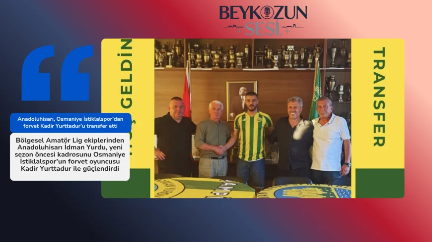 Anadoluhisarı, Osmaniye İstiklalspor’dan forvet Kadir Yurttadur’u transfer etti