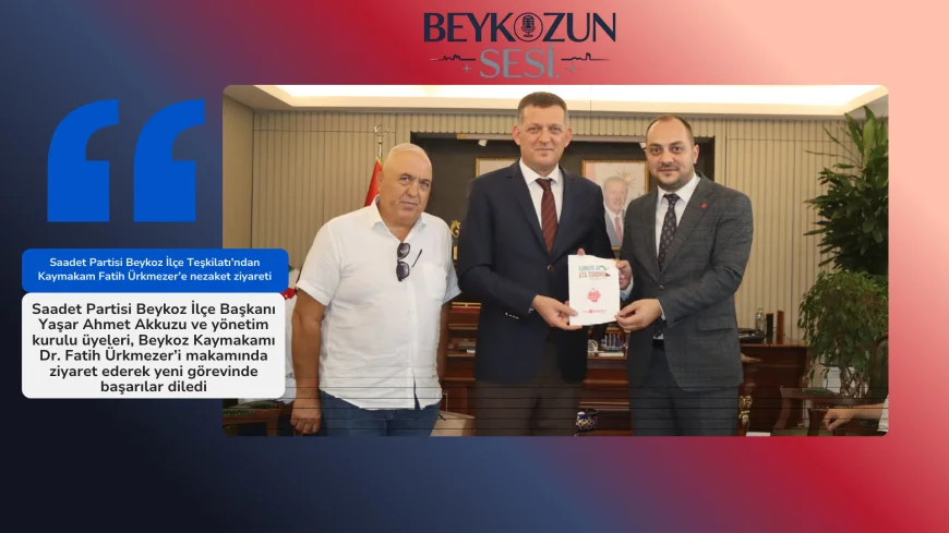 Saadet Partisi Beykoz İlçe Teşkilatı’ndan Kaymakam Fatih Ürkmezer’e nezaket ziyareti