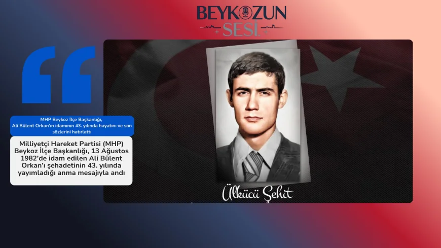MHP Beykoz İlçe Başkanlığı, Ali Bülent Orkan’ın idamının 43. yılında hayatını ve son sözlerini hatırlattı