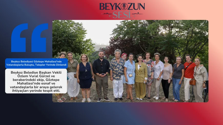 Beykoz Belediyesi Göztepe Mahallesi’nde Vatandaşlarla Buluştu, Talepler Yerinde Dinlendi