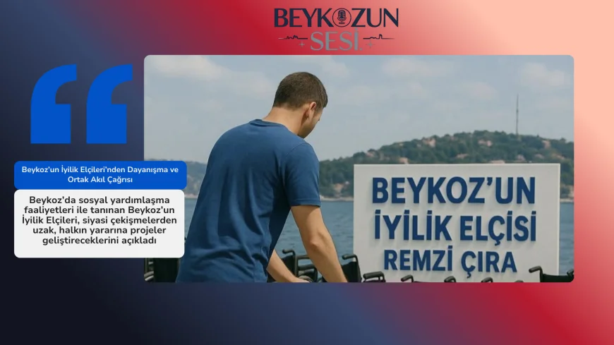 Beykoz’un İyilik Elçileri’nden Dayanışma ve Ortak Akıl Çağrısı