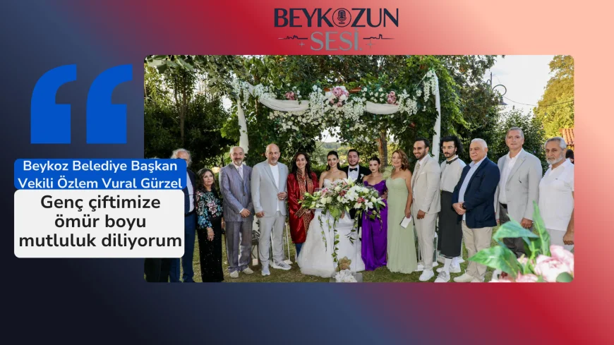 Beykoz Belediye Başkan Vekili Özlem Vural Gürzel: "Genç çiftimize ömür boyu mutluluk diliyorum"