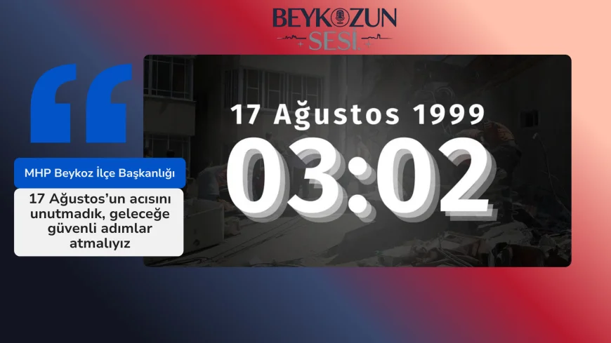 MHP Beykoz İlçe Başkanlığı: "17 Ağustos’un acısını unutmadık, geleceğe güvenli adımlar atmalıyız"
