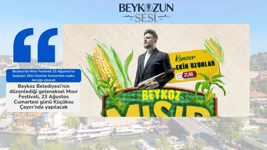 Beykoz’da Mısır Festivali 23 Ağustos’ta başlıyor, Ekin Uzunlar konseriyle coşku doruğa çıkacak