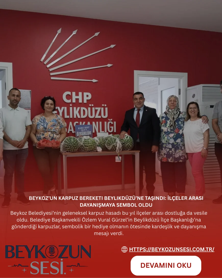 Beykoz’un Karpuz Bereketi Beylikdüzü’ne Taşındı: İlçeler Arası Dayanışmaya Sembol Oldu
