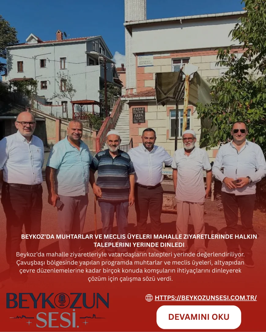 Beykoz’da Muhtarlar ve Meclis Üyeleri Mahalle Ziyaretlerinde Halkın Taleplerini Yerinde Dinledi