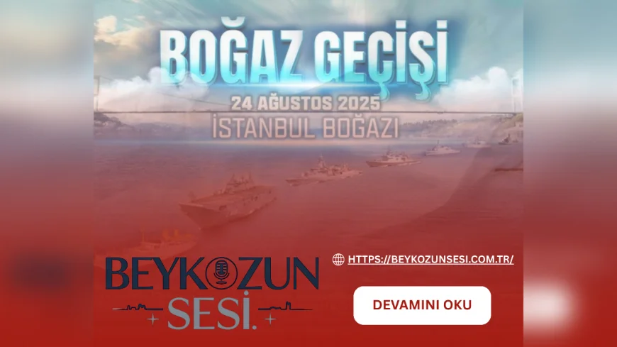 İstanbul Boğazı’nda 24 Ağustos’ta donanma geçişi yapılacak