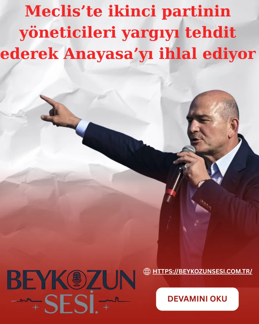 Süleyman Soylu: “Meclis’te ikinci partinin yöneticileri yargıyı tehdit ederek Anayasa’yı ihlal ediyor”