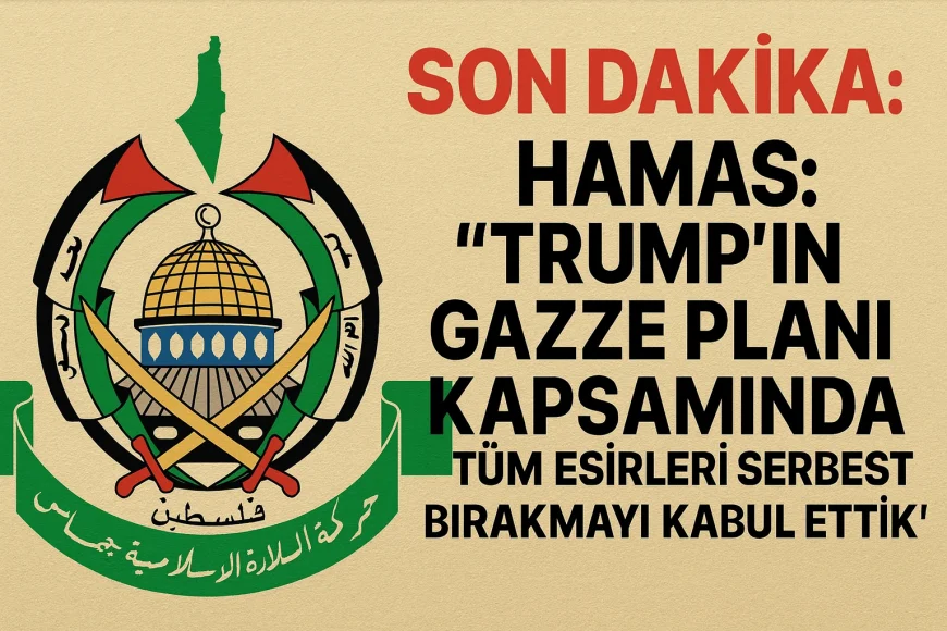 Hamas: Trump’ın Gazze Planı Kapsamında Tüm Esirleri Serbest Bırakmayı Kabul Ettik