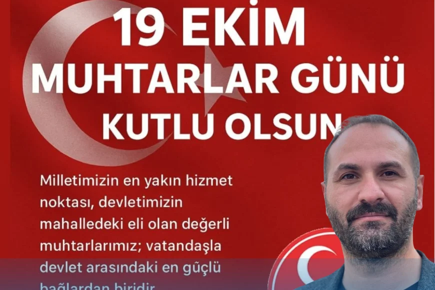 MHP Bölge Başkanı Ahmet Baygın: "19 Ekim Muhtarlar Günü'nü Kutluyorum"