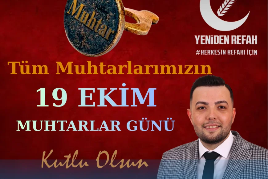 Yeniden Refah Partisi Beykoz İlçe Başkanı Mustafa Çiçek’ten 19 Ekim Muhtarlar Günü mesajı