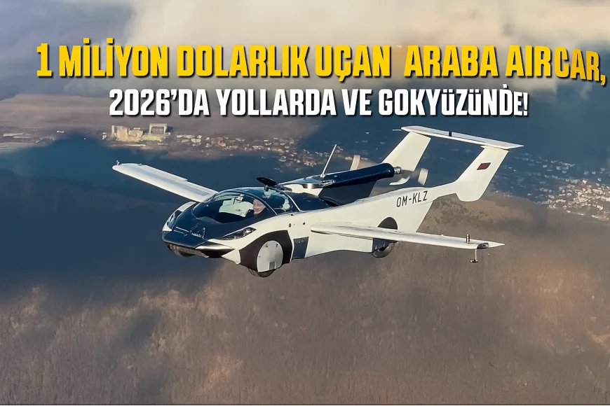 1 Milyon Dolarlık Uçan Araba AirCar, 2026’da Yollarda ve Gökyüzünde!