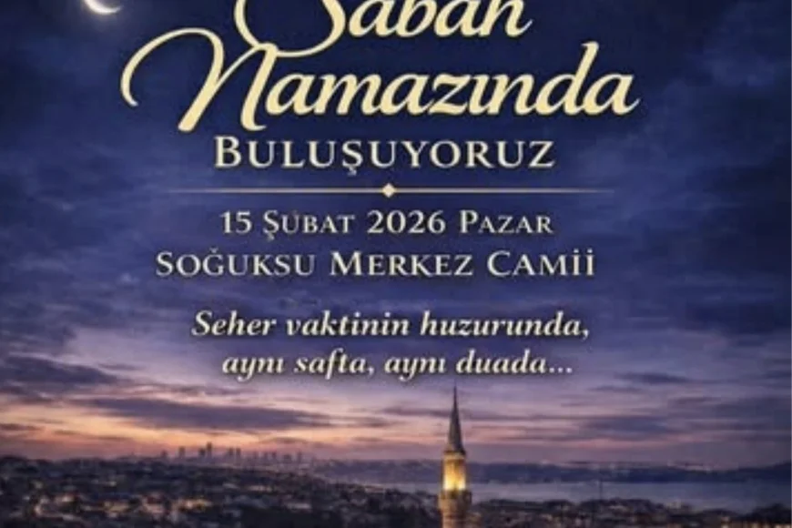 Soğuksu Merkez Camii’nde 15 Şubat’ta Sabah Namazı Buluşması: “Aynı Safta, Aynı Duada Buluşuyoruz”