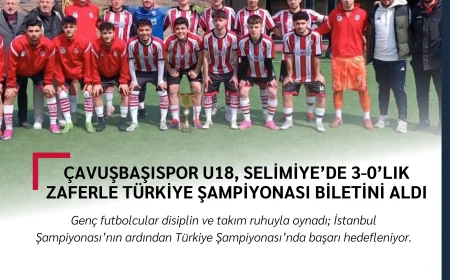 Çavuşbaşıspor U18, Selimiye’de 3-0’lık Zaferle Türkiye Şampiyonası Biletini Aldı