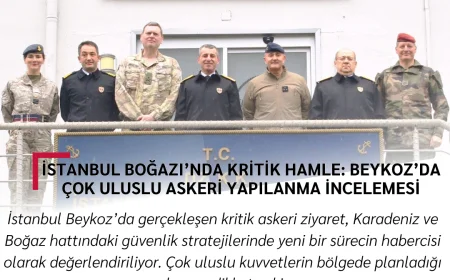 İstanbul Boğazı’nda Kritik Hamle: Beykoz’da Çok Uluslu Askeri Yapılanma İncelemesi