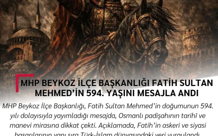 MHP Beykoz İlçe Başkanlığı Fatih Sultan Mehmed’in 594. Yaşını Mesajla Andı