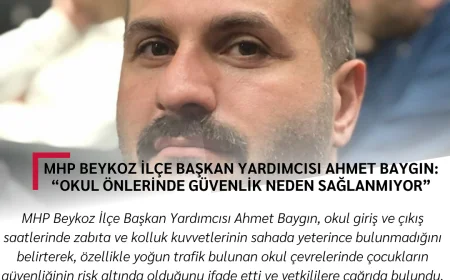 MHP Beykoz İlçe Başkan Yardımcısı Ahmet Baygın: “Okul Önlerinde Güvenlik Neden Sağlanmıyor”