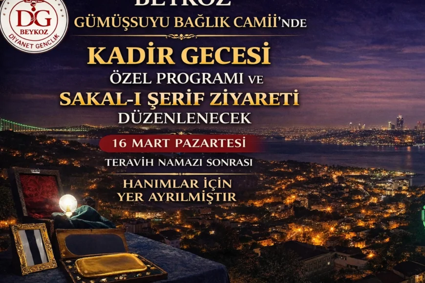 Beykoz Gümüşsuyu Bağlık Camii’nde Kadir Gecesi Özel Programı ve Sakal-ı Şerif Ziyareti Yapılacak