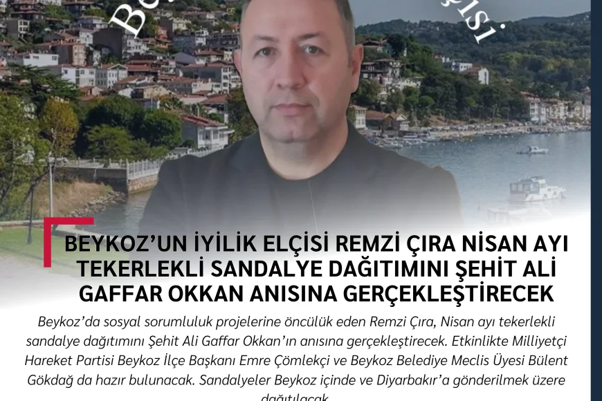 Beykoz’un İyilik Elçisi Remzi Çıra Nisan Ayı Tekerlekli Sandalye Dağıtımını Şehit Ali Gaffar Okkan Anısına Gerçekleştirecek
