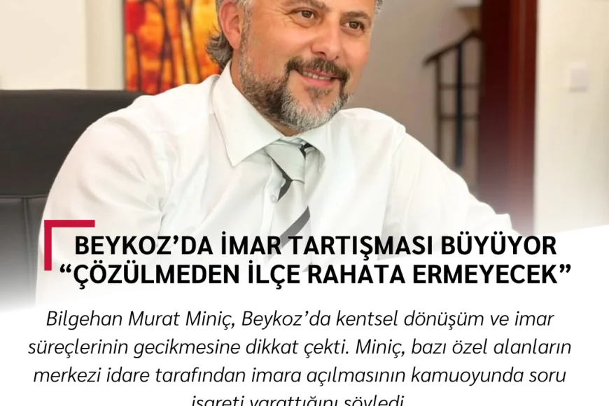 Beykoz’da İmar Tartışması Büyüyor: “Çözülmeden İlçe Rahata Ermeyecek”