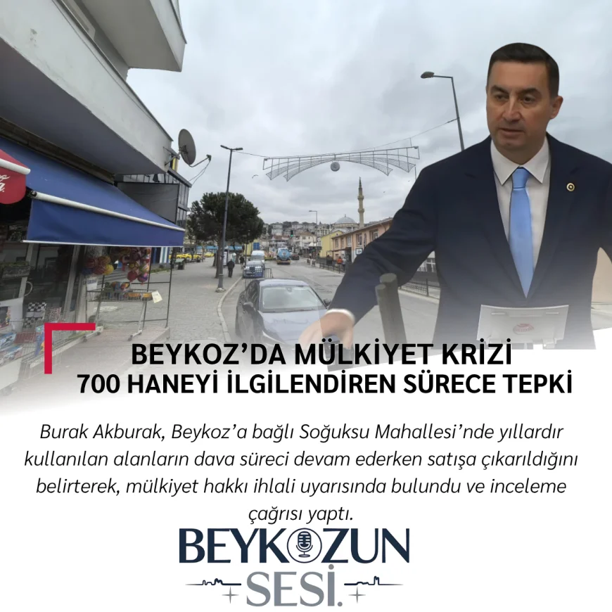 Beykoz’da Mülkiyet Krizi: 700 Haneyi İlgilendiren Sürece Tepki