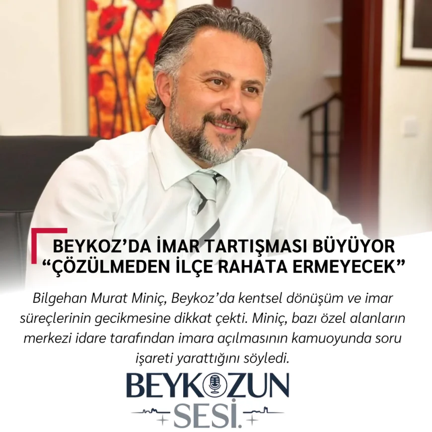 Beykoz’da İmar Tartışması Büyüyor: “Çözülmeden İlçe Rahata Ermeyecek”