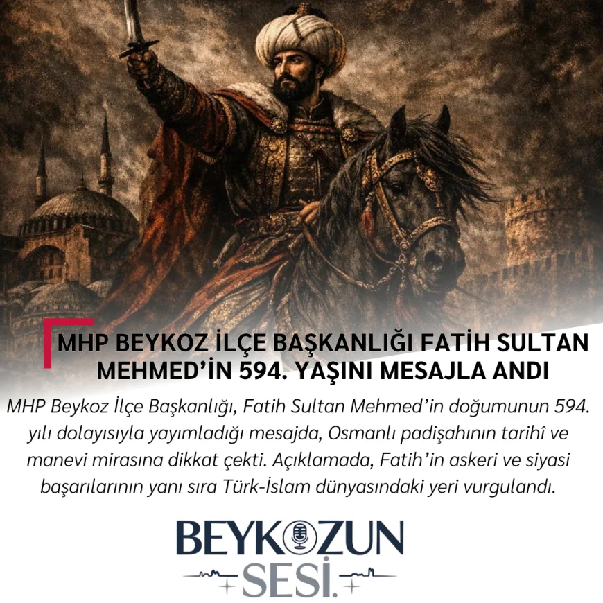 MHP Beykoz İlçe Başkanlığı Fatih Sultan Mehmed’in 594. Yaşını Mesajla Andı
