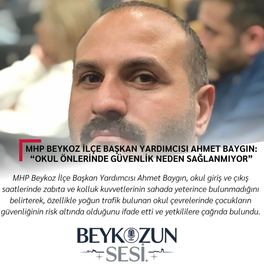 MHP Beykoz İlçe Başkan Yardımcısı Ahmet Baygın: “Okul Önlerinde Güvenlik Neden Sağlanmıyor”