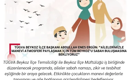 TÜGVA Beykoz İlçe Başkanı Abdullah Enes Ergün: “Ailelerimizle Manevi Atmosferi Paylaşmak İçin Tüm Beykoz’u Sabah Buluşmasına Bekliyoruz”