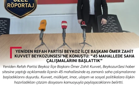 Yeniden Refah Partisi Beykoz İlçe Başkanı Ömer Zahit Kuvvet BeykozunSesi’ne konuştu: “45 mahallede saha çalışmalarını başlattık”