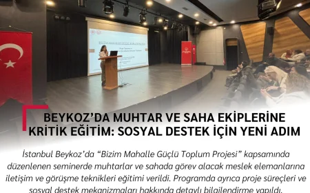 Beykoz’da Muhtar ve Saha Ekiplerine Kritik Eğitim: Sosyal Destek İçin Yeni Adım