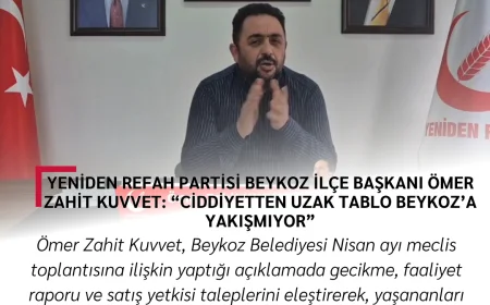 Yeniden Refah Partisi Beykoz İlçe Başkanı Ömer Zahit Kuvvet: “Ciddiyetten uzak tablo Beykoz’a yakışmıyor”