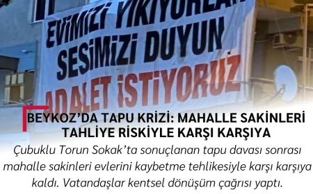 Beykoz’da Tapu Krizi: Mahalle Sakinleri Tahliye Riskiyle Karşı Karşıya