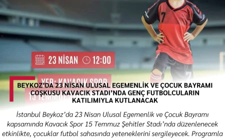 Beykoz’da 23 Nisan Ulusal Egemenlik ve Çocuk Bayramı Coşkusu Kavacık Stadı’nda Genç Futbolcuların Katılımıyla Kutlanacak
