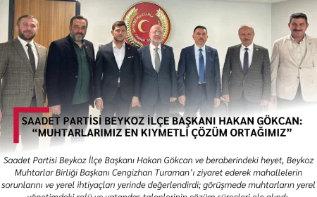 Saadet Partisi Beykoz İlçe Başkanı Hakan Gökcan: “Muhtarlarımız En Kıymetli Çözüm Ortağımız”