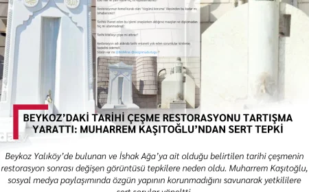 Beykoz’daki Tarihi Çeşme Restorasyonu Tartışma Yarattı: Muharrem Kaşıtoğlu’ndan Sert Tepki