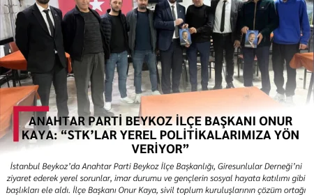 Anahtar Parti Beykoz İlçe Başkanı Onur Kaya: “STK’lar Yerel Politikalarımıza Yön Veriyor”