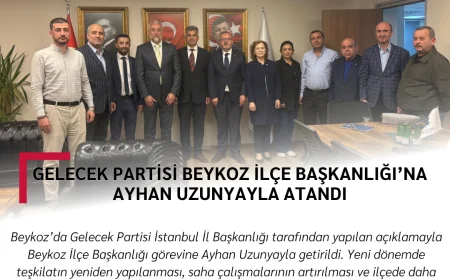 Gelecek Partisi Beykoz İlçe Başkanlığı’na Ayhan Uzunyayla Atandı