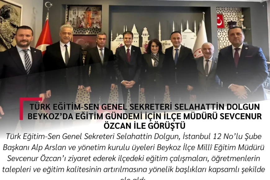 Türk Eğitim-Sen Genel Sekreteri Selahattin Dolgun Beykoz’da Eğitim Gündemi İçin İlçe Müdürü Sevcenur Özcan ile Görüştü