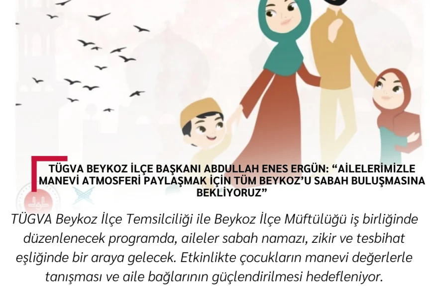 TÜGVA Beykoz İlçe Başkanı Abdullah Enes Ergün: “Ailelerimizle Manevi Atmosferi Paylaşmak İçin Tüm Beykoz’u Sabah Buluşmasına Bekliyoruz”