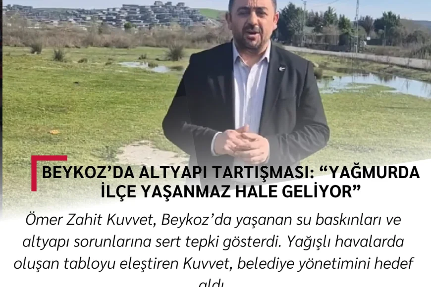 Beykoz’da Altyapı Tartışması: “Yağmurda İlçe Yaşanmaz Hale Geliyor”