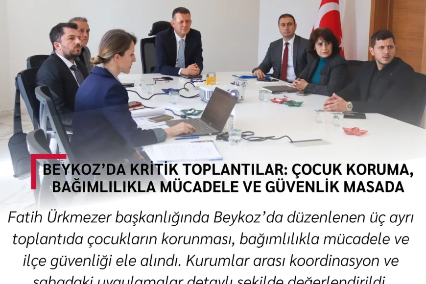 Beykoz’da Kritik Toplantılar: Çocuk Koruma, Bağımlılıkla Mücadele ve Güvenlik Masada