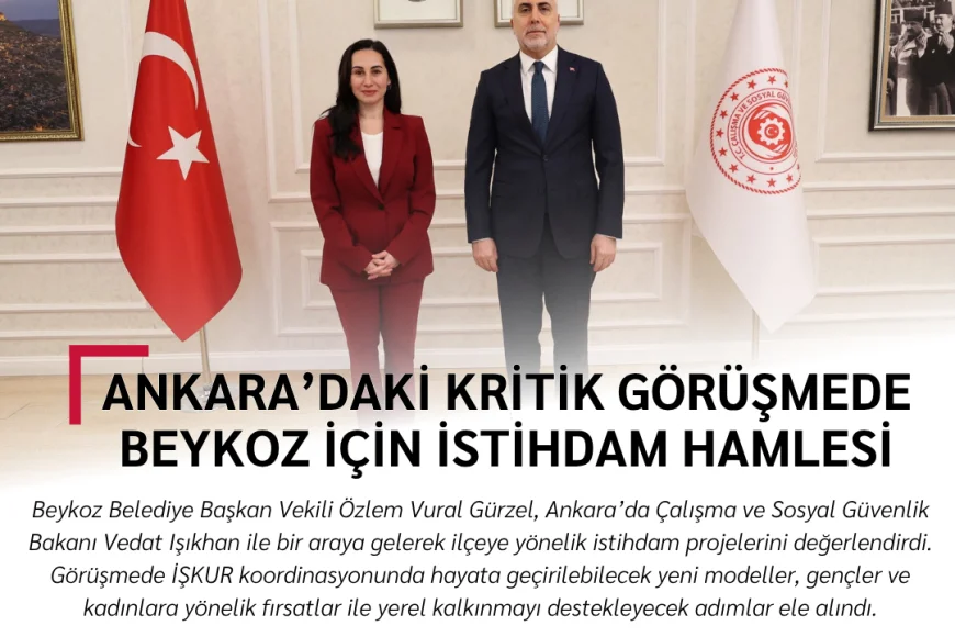 Ankara’daki kritik görüşmede Beykoz için istihdam hamlesi