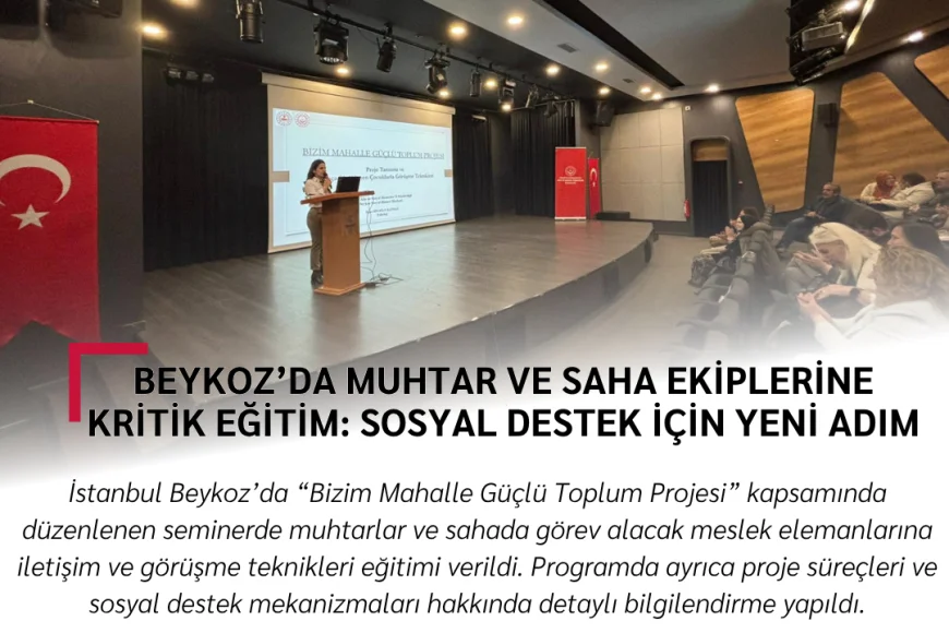 Beykoz’da Muhtar ve Saha Ekiplerine Kritik Eğitim: Sosyal Destek İçin Yeni Adım