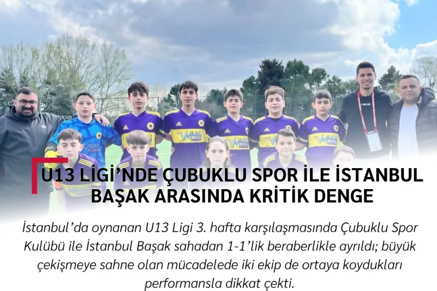 U13 Ligi’nde Çubuklu Spor ile İstanbul Başak arasında kritik denge
